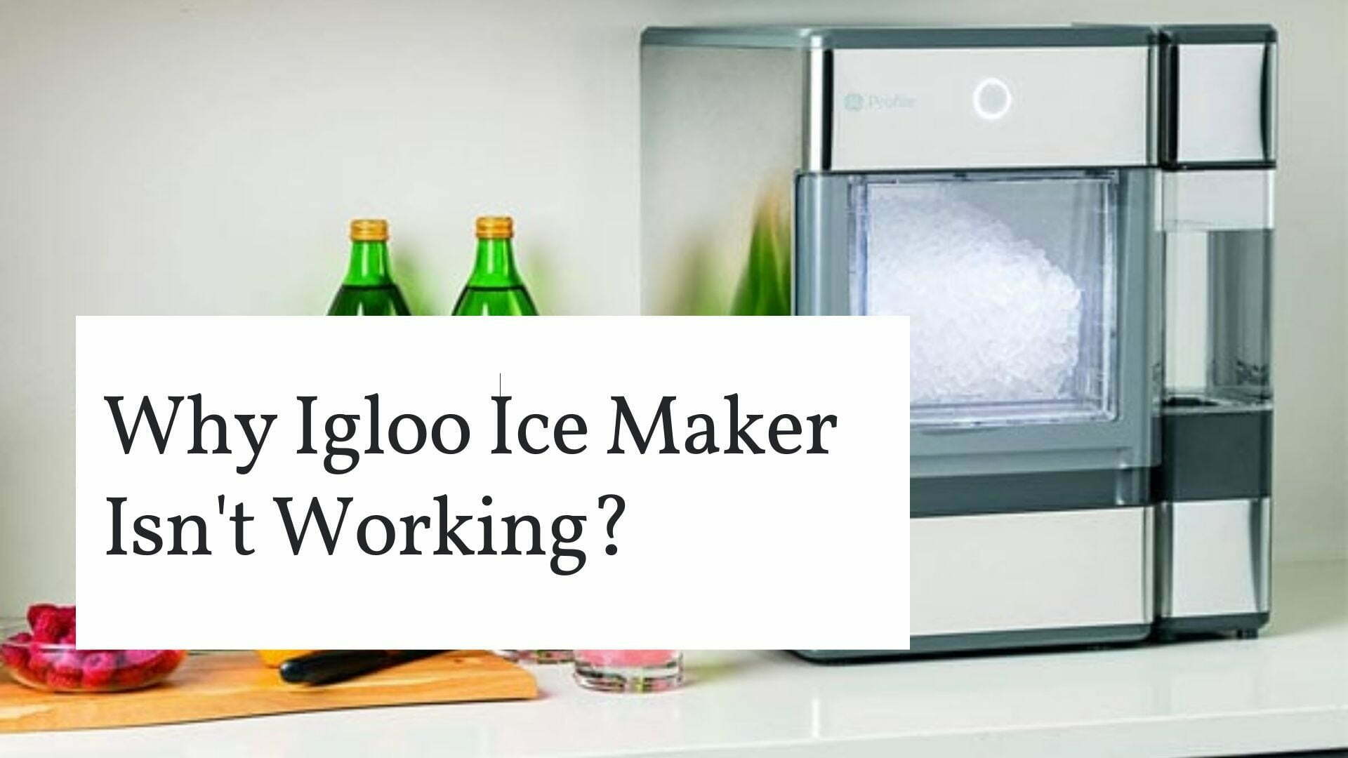 Why Igloo Ice Maker Isn’t Working? Common Issues and Solution